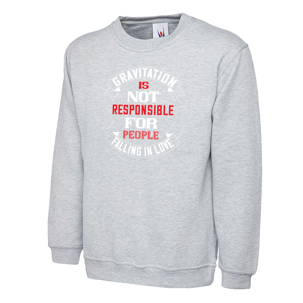 Gravitation Is Not Responsible Unisex Sweatshirt | Valentine's Day Special