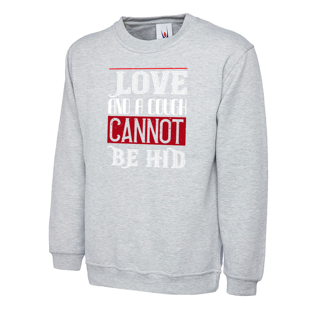 Love And A Cough Cannot Be Hid Unisex Sweatshirt | Valentine's Day Special