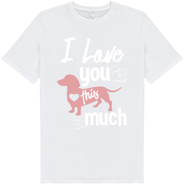 "I Love You This Much" T-Shirt for Dog Lovers - Unisex