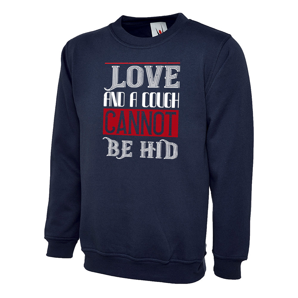 Love And A Cough Cannot Be Hid Unisex Sweatshirt | Valentine's Day Special