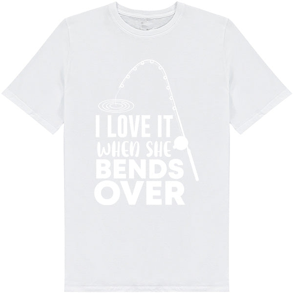 "I Love It When She Bends Over" T-Shirt | Fishing Lovers Tee