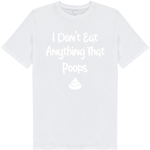 I Don't Eat Anything That Poops – Unisex Graphic Tee | Vegan Vibes Collection