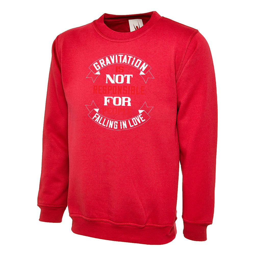 Gravitation Is Not Responsible Unisex Sweatshirt | Valentine's Day Special