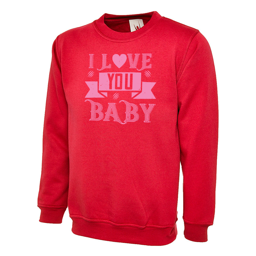I Love You Baby Unisex Sweatshirt | Valentine's Day Special