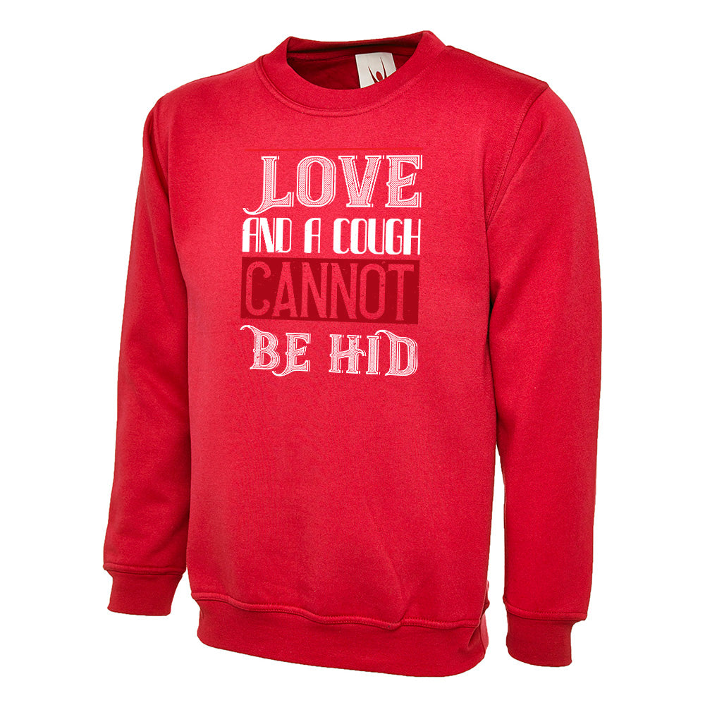 Love And A Cough Cannot Be Hid Unisex Sweatshirt | Valentine's Day Special