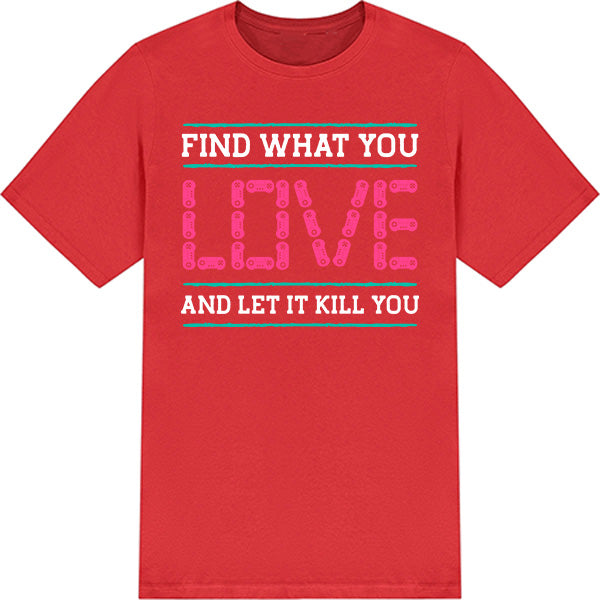 Find What You Love T-Shirt | Premium Unisex Gaming Apparel
