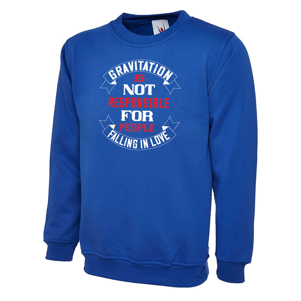 Gravitation Is Not Responsible Unisex Sweatshirt | Valentine's Day Special