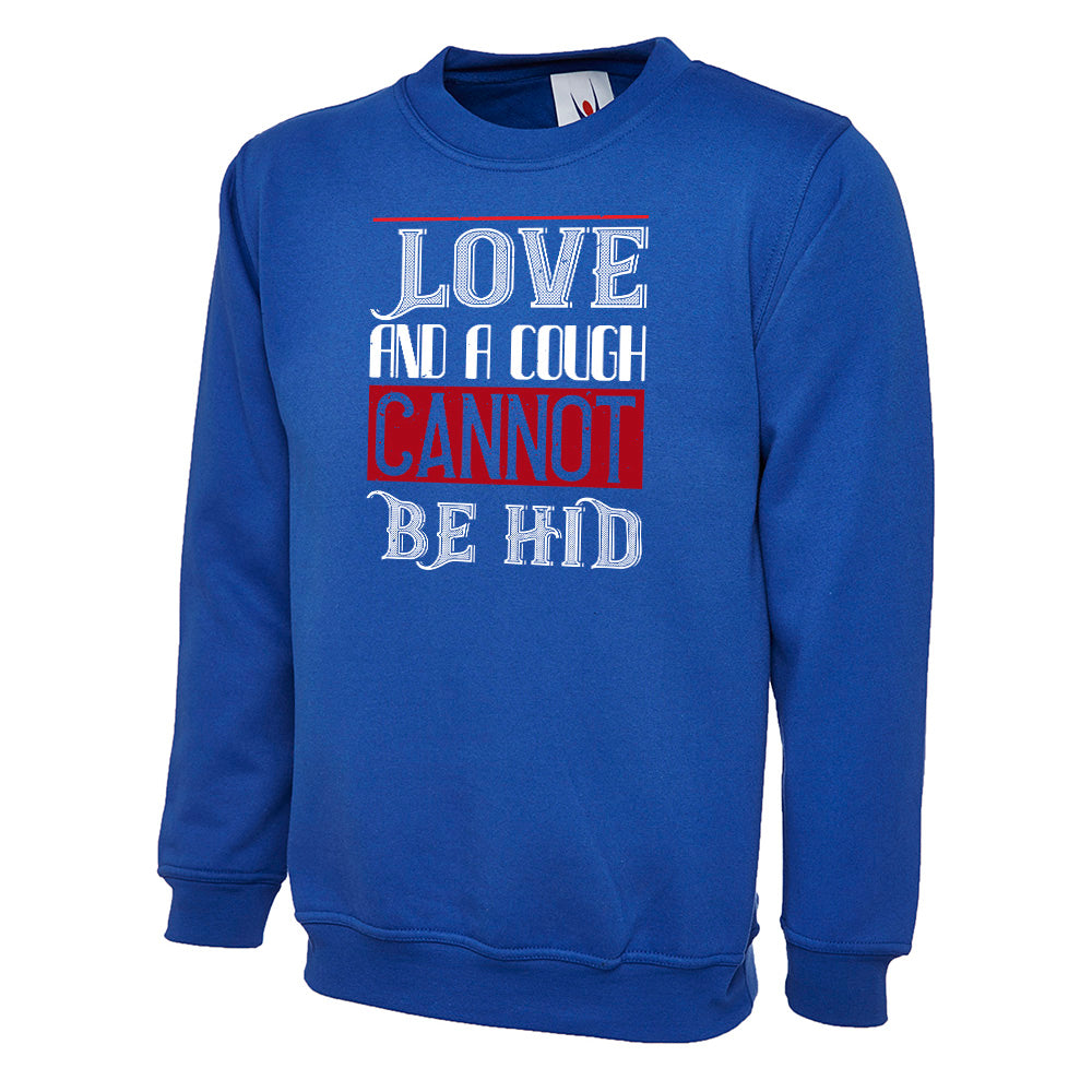 Love And A Cough Cannot Be Hid Unisex Sweatshirt | Valentine's Day Special