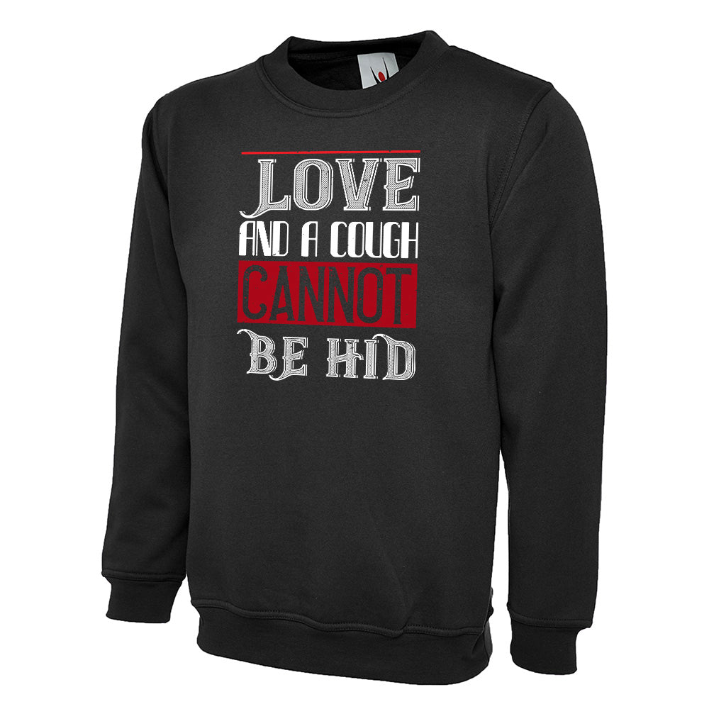 Love And A Cough Cannot Be Hid Unisex Sweatshirt | Valentine's Day Special