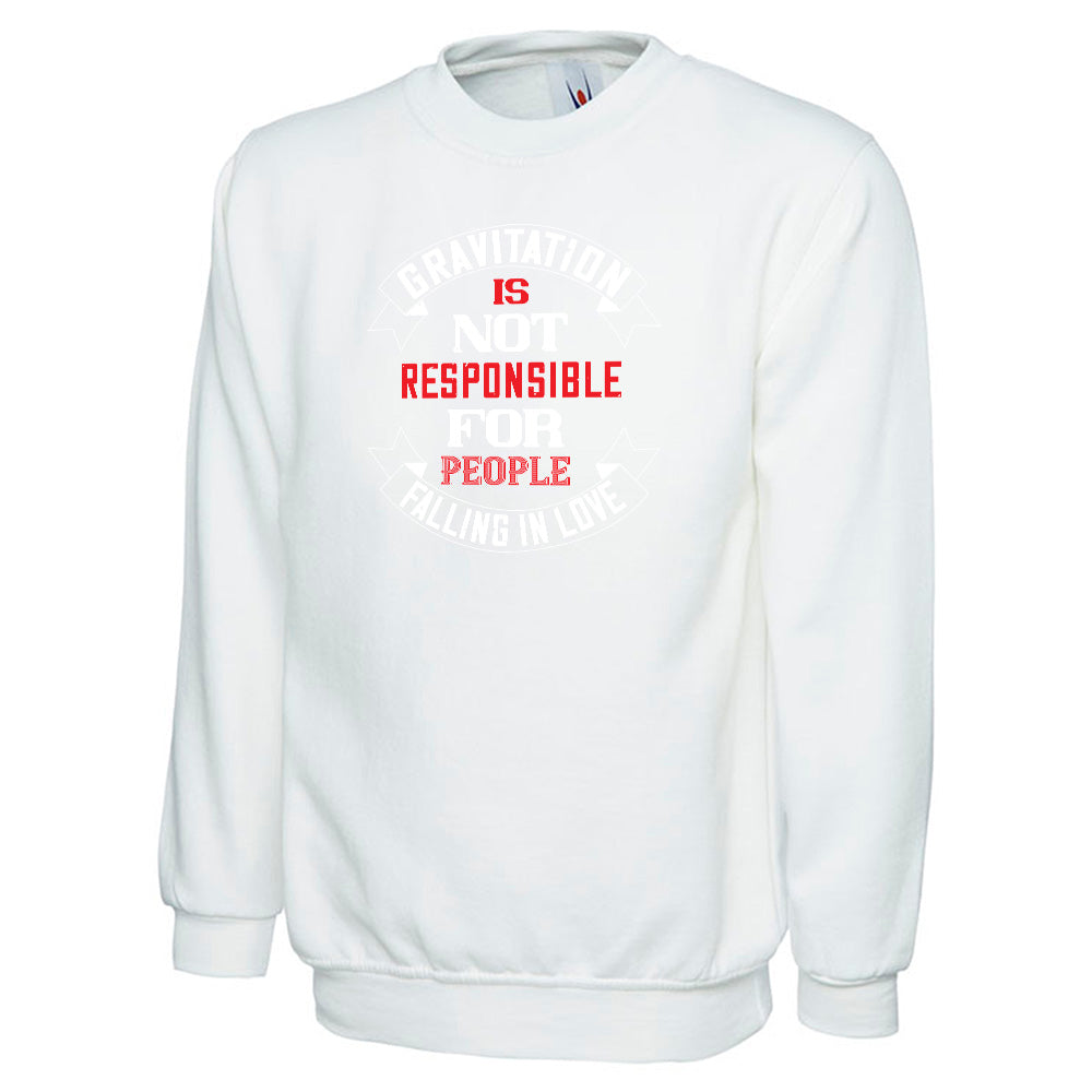 Gravitation Is Not Responsible Unisex Sweatshirt | Valentine's Day Special