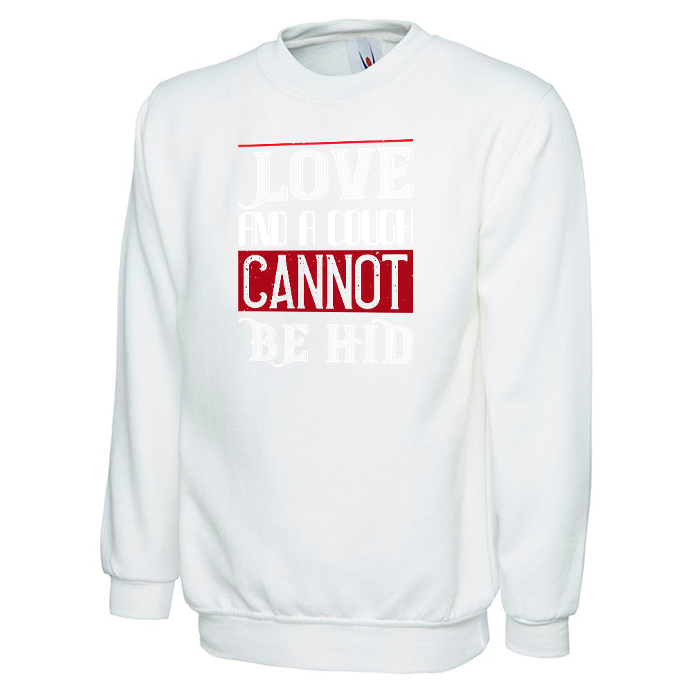 Love And A Cough Cannot Be Hid Unisex Sweatshirt | Valentine's Day Special