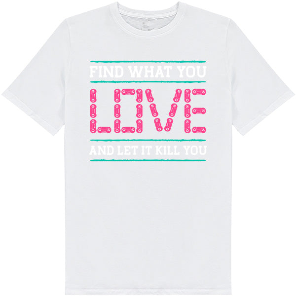 Find What You Love T-Shirt | Premium Unisex Gaming Apparel