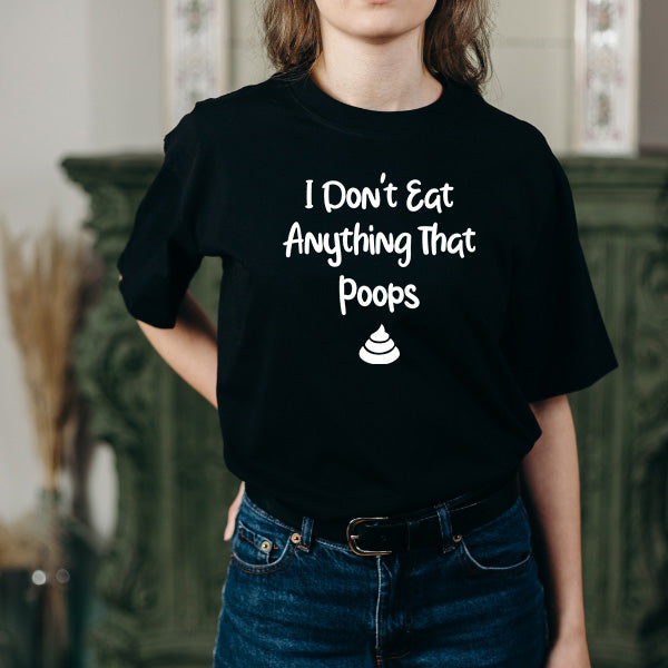 I Don't Eat Anything That Poops – Unisex Graphic Tee | Vegan Vibes Collection