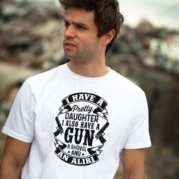 I Have A Pretty Daughter A Gun A Shovel And An Alibi – Unisex Graphic Tee | Dad's Favorites Collection