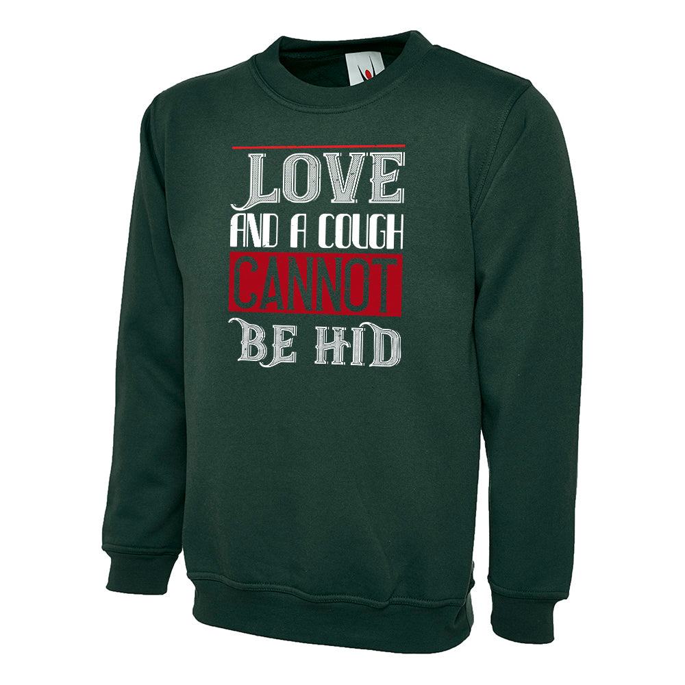 Love And A Cough Cannot Be Hid Unisex Sweatshirt | Valentine's Day Special