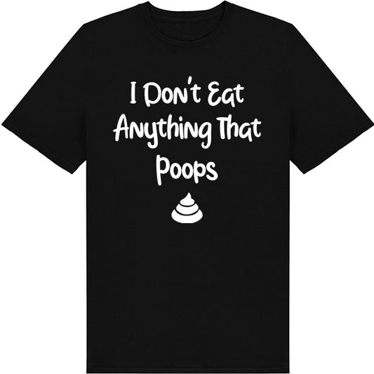 I Don't Eat Anything That Poops – Unisex Graphic Tee | Vegan Vibes Collection