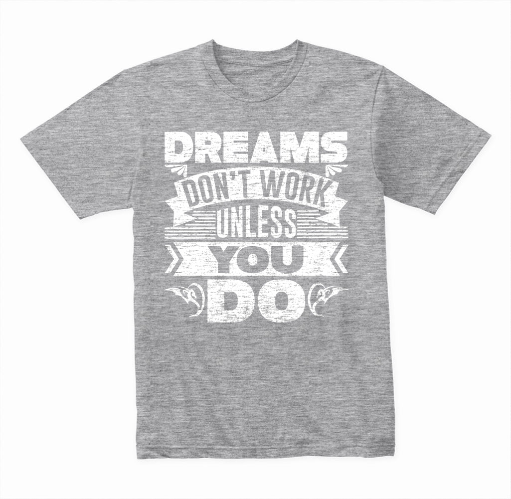 Dreams Don't Work Unless You Do graphic T-shirt - image 4