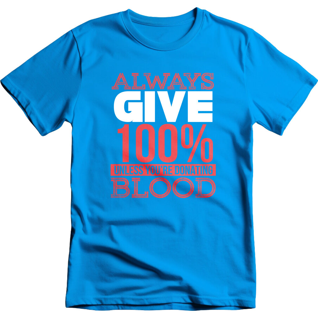 Always Give 100% Unless You're Donating Blood graphic T-shirt - image 3