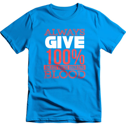 Always Give 100% Unless You're Donating Blood graphic T-shirt - image 3