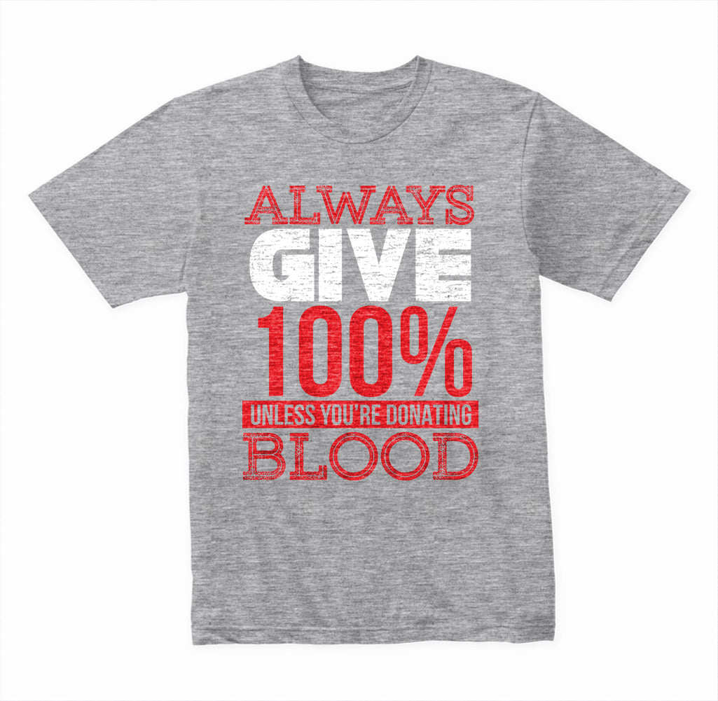 Always Give 100% Unless You're Donating Blood graphic T-shirt - image 2