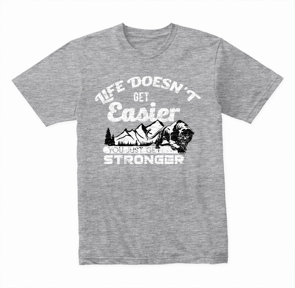 Life Doesn't Get Easier You Just Get Stronger graphic T-shirt - image 3
