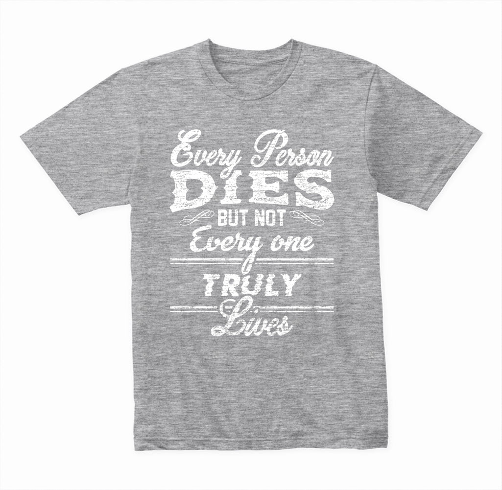 Every Person Dies But Not Everyone Truly Lives graphic T-shirt - image 3