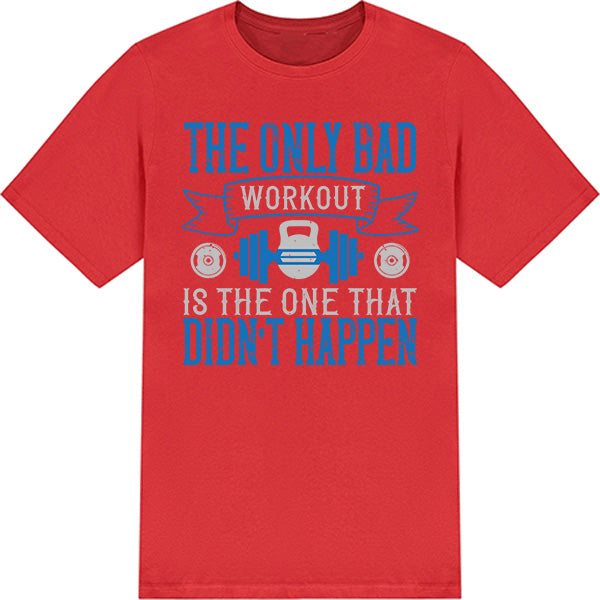 Unisex Fitness T-Shirt - The Only Bad Workout Quote