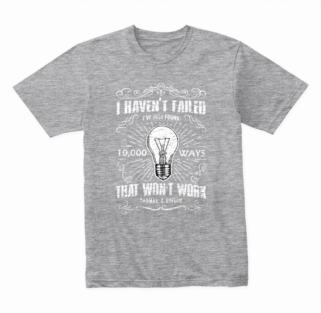 I Haven't Failed I've Just Found 10000 Ways That Won't Work graphic T-shirt - image 3