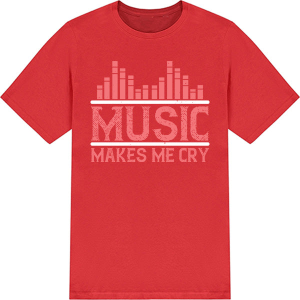 "Music Makes Me Cry" Unisex T-Shirt | Ideal for Music Lovers