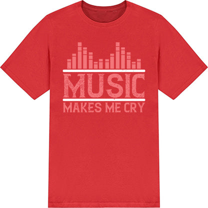 "Music Makes Me Cry" Unisex T-Shirt | Ideal for Music Lovers