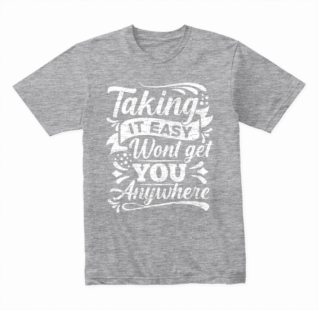 Taking It Easy Won't Get You Anywhere graphic T-shirt - image 4