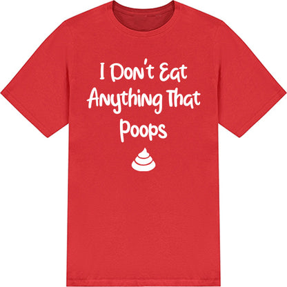 I Don't Eat Anything That Poops – Unisex Graphic Tee | Vegan Vibes Collection