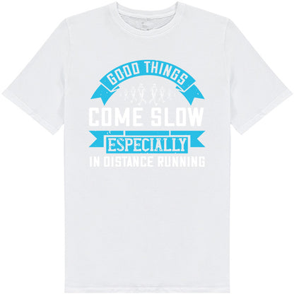 Good Things Come Slow T-Shirt | Unisex Runner's Edition