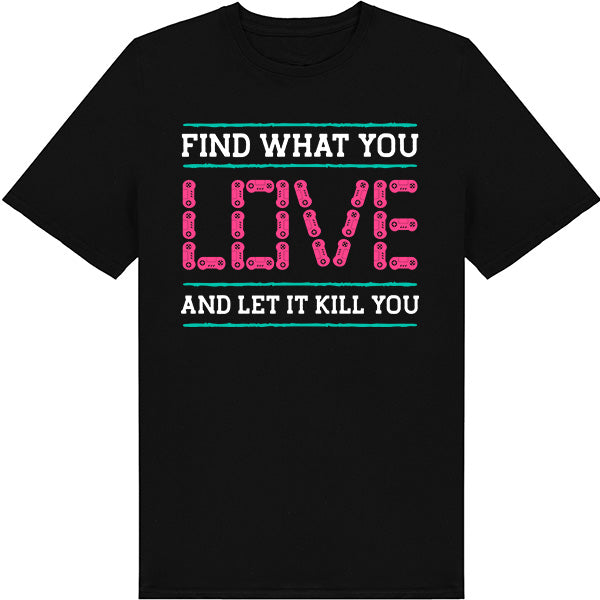 Find What You Love T-Shirt | Premium Unisex Gaming Apparel