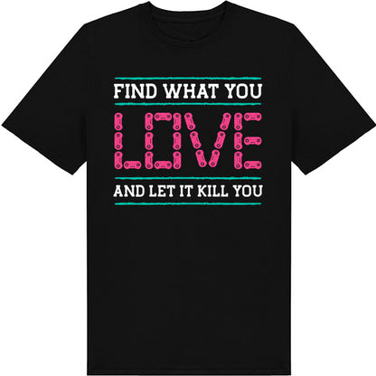 Find What You Love T-Shirt | Premium Unisex Gaming Apparel