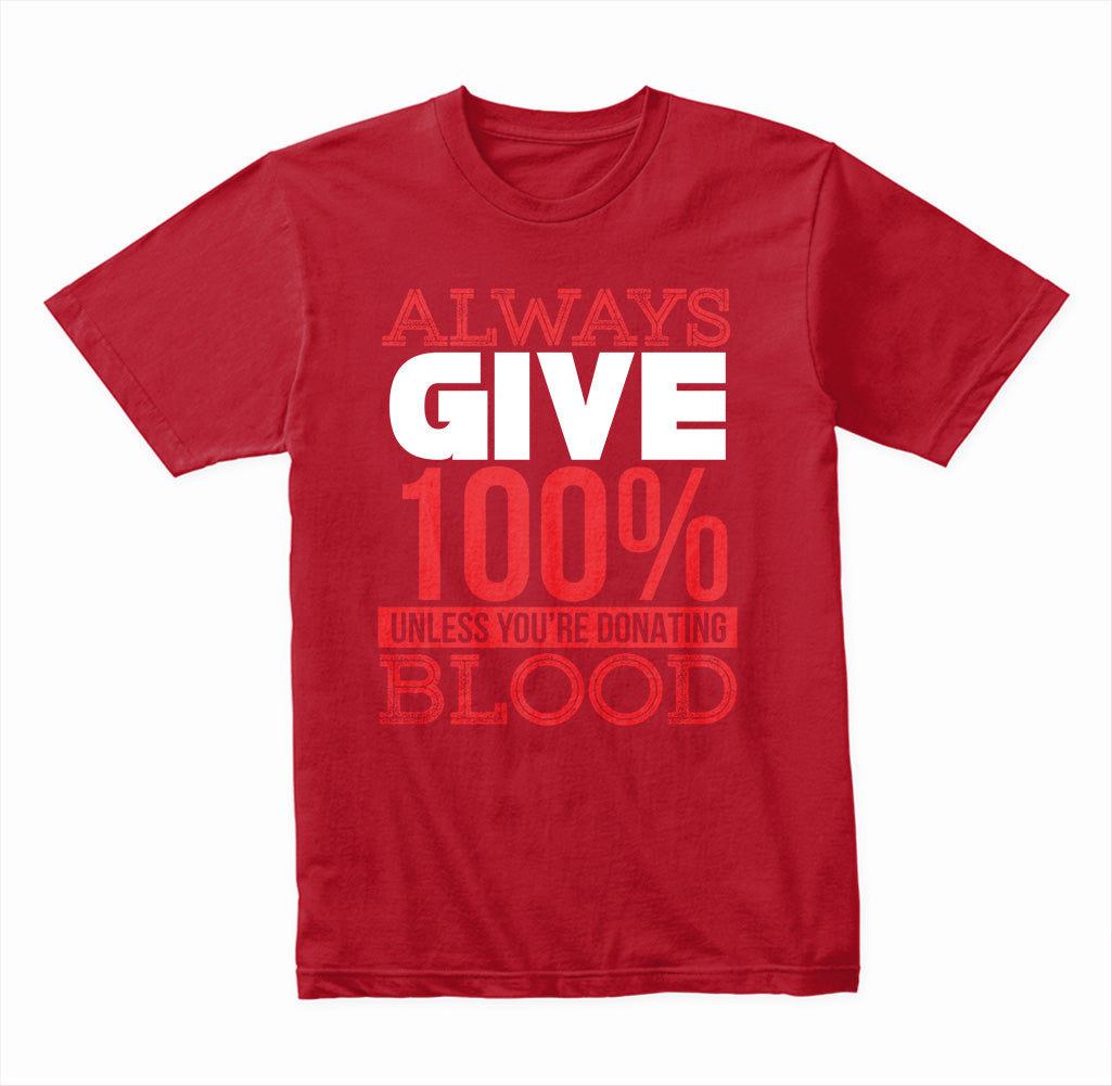 Always Give 100% Unless You're Donating Blood graphic T-shirt - image 4