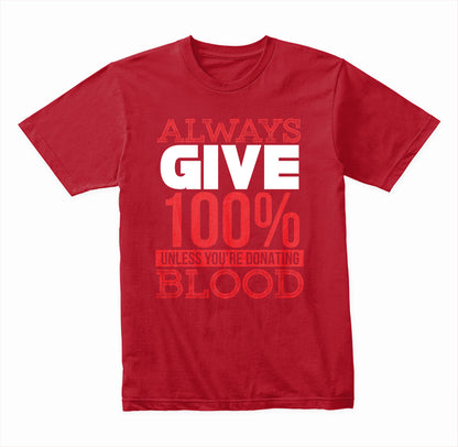Always Give 100% Unless You're Donating Blood graphic T-shirt - image 4