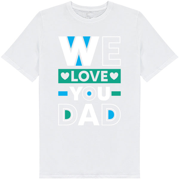 "We Love You Dad" Unisex T-Shirt | Dad's Favorites Collection