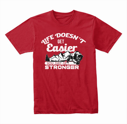 Life Doesn't Get Easier You Just Get Stronger graphic T-shirt - image 4