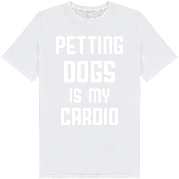 Petting Dogs Is My Cardio T-Shirt - Perfect for Dog Lovers