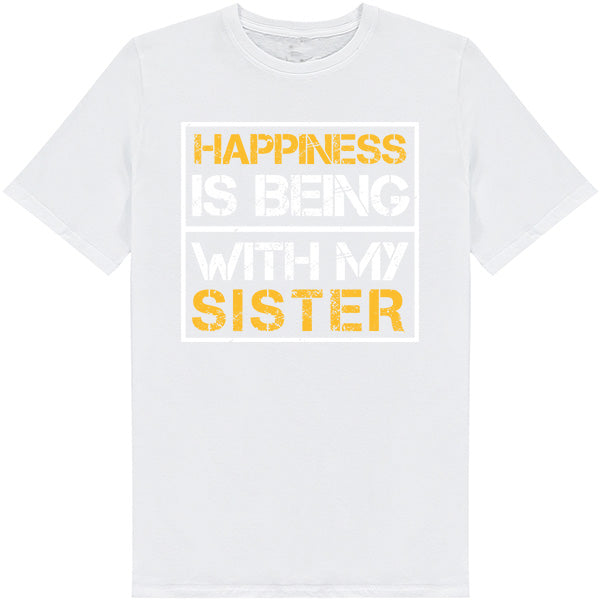 "Happiness Is Being With My Sister" T-Shirt | Perfect Gift