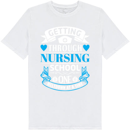 Getting Through Nursing School T-Shirt | Nurse Pride Collection