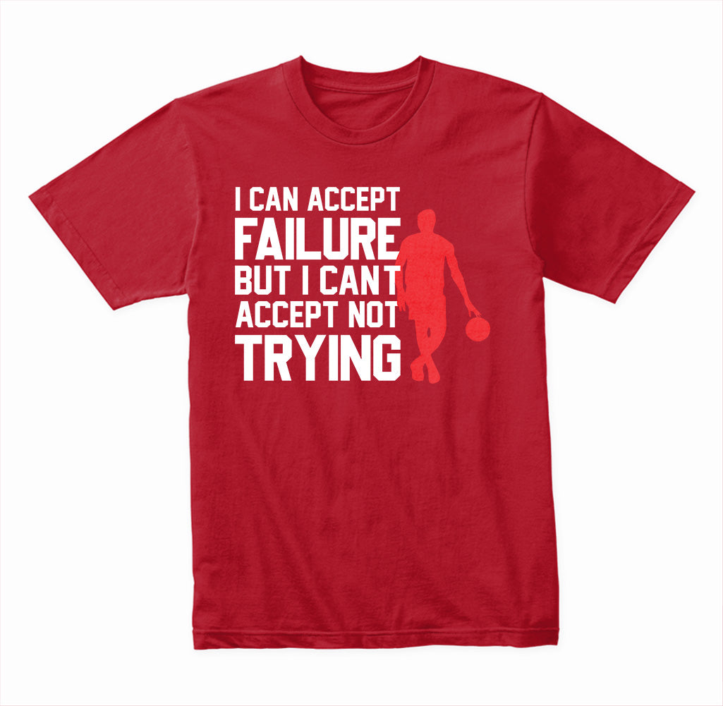 I Can Accept Failure But I Can't Accept Not Trying graphic T-shirt - image 4