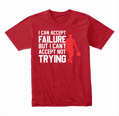 I Can Accept Failure But I Can't Accept Not Trying graphic T-shirt - image 4