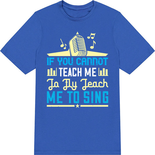 "If You Cannot Teach Me To Fly" Unisex T-Shirt - Music Lovers