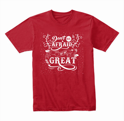 Don't Be Afraid To Be Great graphic T-shirt mockup