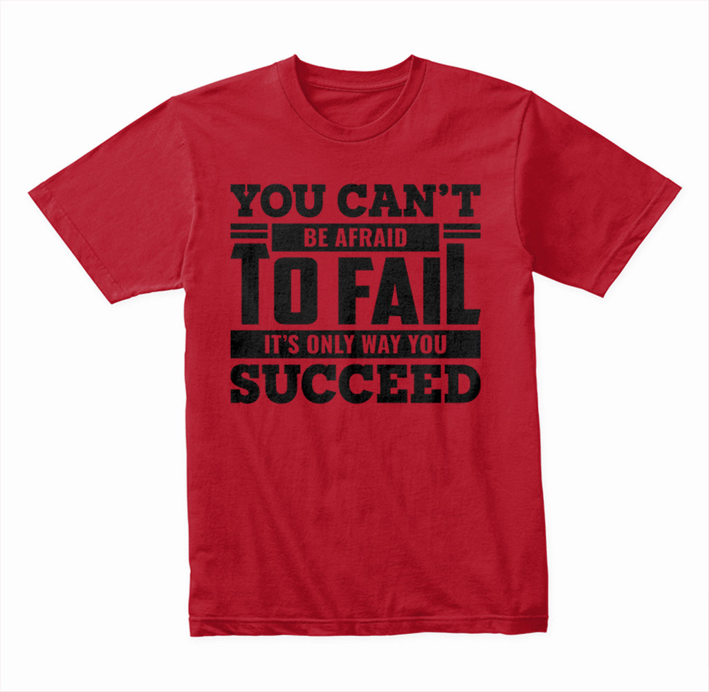 You Can't Be Afraid To Fail It's The Only Way You Succeed graphic T-shirt - image 3
