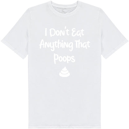 I Don't Eat Anything That Poops – Unisex Graphic Tee | Vegan Vibes Collection