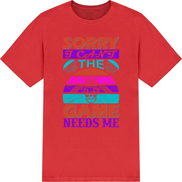 "Sorry I Can't, The Game Needs Me" T-Shirt | Premium Gaming Apparel