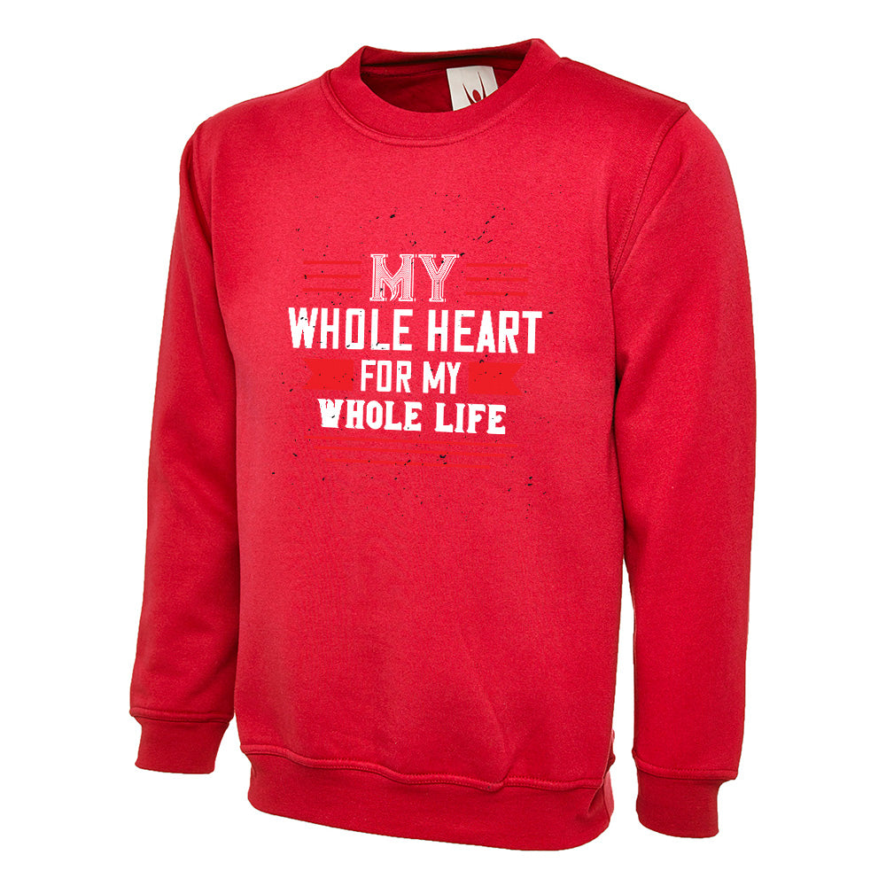 My Whole Heart For My Whole Life  Unisex Sweatshirt | Valentine's Day Special